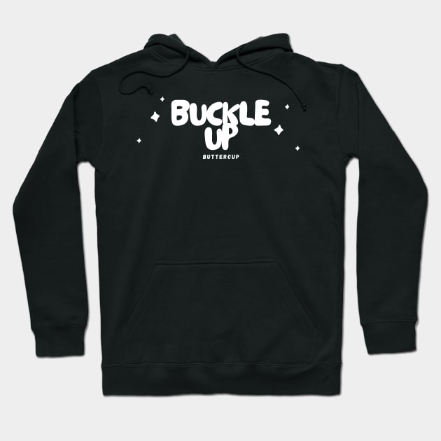 'Buckle Up, Buttercup' - Black Hoodie by merevisionary